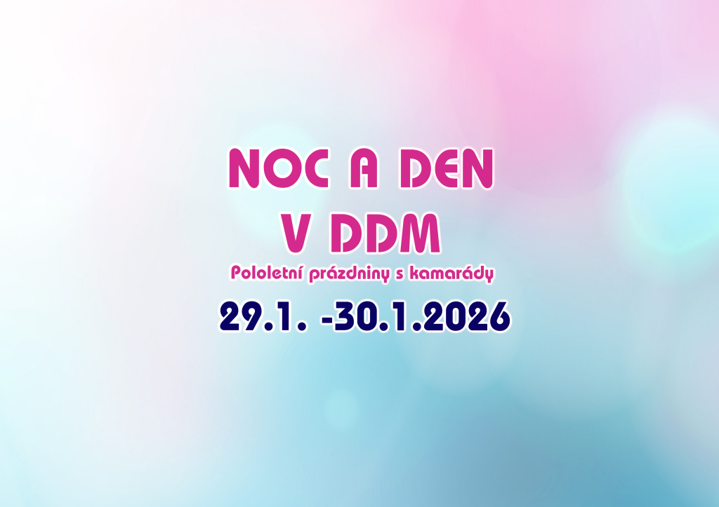 Pololetní prázdniny - NOC A DEN V DDM