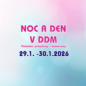 Pololetní prázdniny - NOC A DEN V DDM