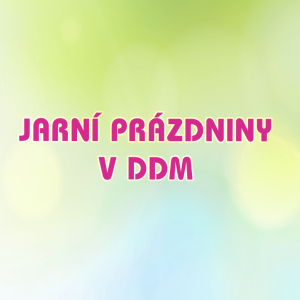 Jarní prázdniny v DDM