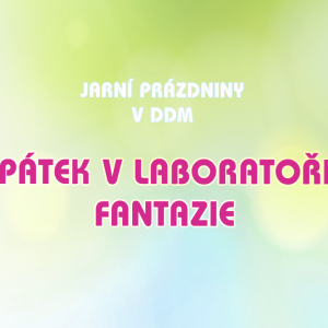 PÁTEK V LABORATOŘI FANTAZIE