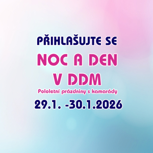 Pololetní prázdniny - NOC A DEN V DDM